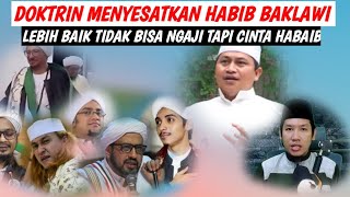 Doktrin Menyesatkan Para Habib Baklawi Lebih Baik Tidak Bisa Ngaji Tapi Cinta Habaib [upl. by Hound145]