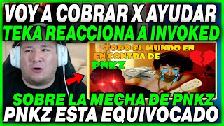 😲VOY A COBRAR X AYUDAR😲 KINGTEKA REACCIONA AL VIDEO DE INVOKED SOBRE LA POLEMICA CON PNKZ [upl. by Eadahs239]