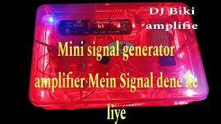 Mini signal generator amplifier Mein Signal dene ke liye Kaise banaen Djbiki amplifier [upl. by Audly818]