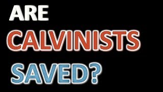 Are Calvinists Saved [upl. by Sateia]