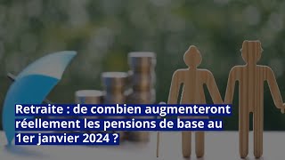 Retraite  de combien augmenteront réellement les pensions de base au 1er janvier 2024 [upl. by Paton]