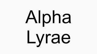 How to pronounce Alpha Lyrae [upl. by Ahsenauq152]