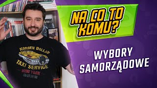 Wybory samorządowe  NA CO TO KOMU  Karol Modzelewski [upl. by Enelez]