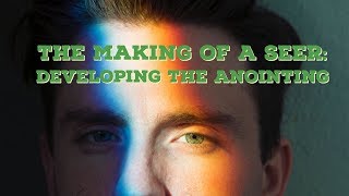 The Making of a Seer Part 1  Development of the Seer Anointing [upl. by Niamjneb]