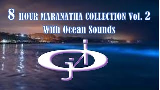 MARANATHA SINGERS 8 HOUR COLLECTION VOL 2 With Ocean Sounds presented by JERICHO INTERCESSION [upl. by Genvieve538]