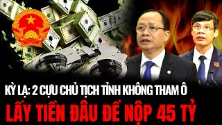 Cần Bác Tô Vào Cuộc Không Tham Ô Nhưng 2 Cựu Chủ Tịch Tỉnh Vẫn Nộp 45 Tỷ  Hiểu Rõ Hơn [upl. by Juna829]