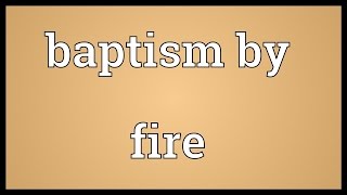 Baptism by fire Meaning [upl. by Wilser703]