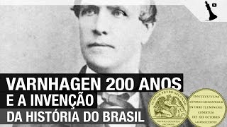 Varnhagen 200 anos e a invenção da História do Brasil [upl. by Aicilanna252]