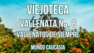 VIEJOTECA VALLENATA No 8  VALLENATOS DE SIEMPRE MUNDO CAUCASIA [upl. by Prendergast]