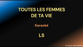 TOUTES LES FEMMES DE TA VIE L5 KARAOKE [upl. by Enyr]