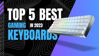 Top 5 BEST Gaming Keyboards 2023 [upl. by Phyllys]