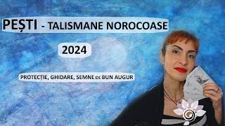 PEȘTI 2024 Talismane Norocoase Semne Bune anul are  Tarot [upl. by Yekcin]