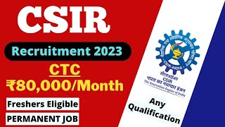 CSIR Recruitment 2023  CTC  ₹80000Month  Freshers  Any Qualification  Permanent Job [upl. by Griswold]