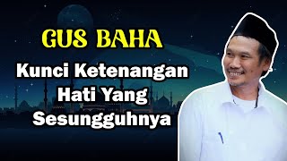 Kunci Ketenangan Hati Yang Sesungguhnya  Ngaji Gus Baha [upl. by Yelrah]