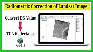 Radiometric Correction of Landsat Image in ArcGIS  Convert DN Values to TOA Reflectance [upl. by Bainter]