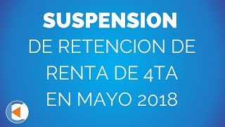 ¿SE PUEDE SUSPENDER LA RETENCION DE RENTA DE 4TA EN MAYO 2018  ESTUDIO CONTABLE EN LIMA [upl. by Chemush730]