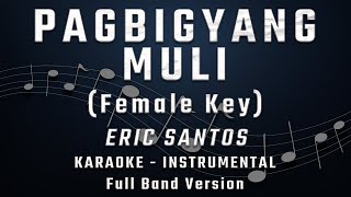 PAGBIGYANG MULI  FEMALE KEY  FULL BAND KARAOKE  INSTRUMENTAL  ERIC SANTOS [upl. by Dee Dee868]