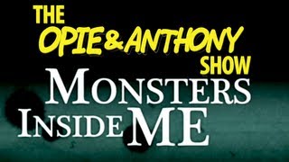 Opie amp Anthony Monsters Inside Me 0729 081210 [upl. by Esinej]