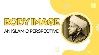 Body Image An Islamic Perspective  Sheikh Azhar Nasser [upl. by Franciscka]