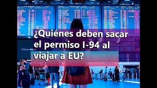 Viaje a Estados Unidos ¿Quiénes deben sacar el permiso I94 [upl. by Hsuk]