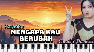 MENGAPA KAU BERUBAH  KARAOKE  Cantika Davinca [upl. by Holt412]