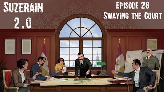 Suzerain 20 Episode 28 Swaying the Court [upl. by Notsnarc161]