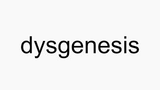 How to pronounce dysgenesis [upl. by Alyos344]