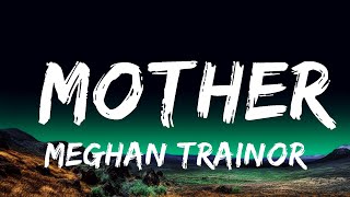 Meghan Trainor  Mother Lyrics [upl. by Niras558]