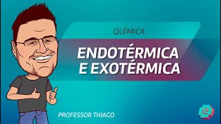 Química  Endotérmica e Exotérmica [upl. by Rebmyk]