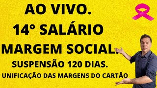 AO VIVO 14° SALÁRIO MARGEM SOCIAL SUSPENSÃO 120 DIAS UNIFICAÇÃO SAIU ORELATOR [upl. by Enahsed]