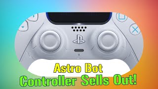 Astro Bot DualSense Controller Sells Out What You Need to Know [upl. by Annayrb216]