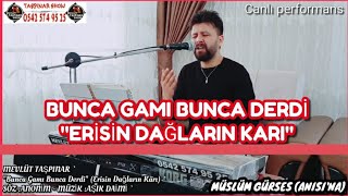 BUNCA GAMI BUNCA DERDİ Erisin Dağların Karı  2020  MEVLÜT TAŞPINAR Canlı Performans [upl. by Idette]