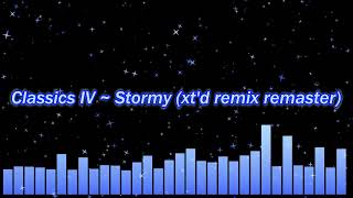 Classics IV  Stormy xtended remix remaster [upl. by Onirefez]