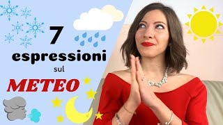 7 Espressioni e Modi di Dire ITALIANI relazionati con METEO e FENOMENI ATMOSFERICI  Impara italiano [upl. by Suiraj]