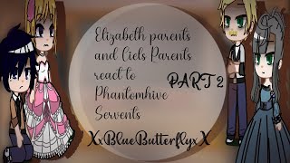 •Elizabeth parents and Ciels Parents react to Black Butler•PART 2•GCRV•XxBlueButterflyxX•💙🦋 [upl. by Natalina]