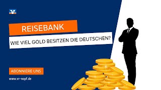 Reisebank Wie viel Gold besitzen die Deutschen [upl. by Earej]