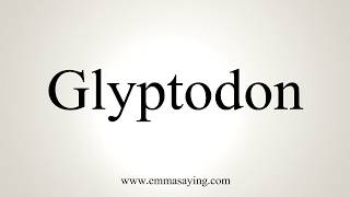 How To Pronounce Glyptodon [upl. by Fineman]