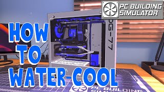 Custom WaterCooling Tutorial  PC Building Simulator [upl. by Socha90]