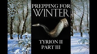 Prepping for Winter Tyrion II Part 3 [upl. by Annael]