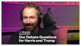 What libertarians would ask Trump and Harris at the debate  Reason Roundtable  September 9 2024 [upl. by Chapel]