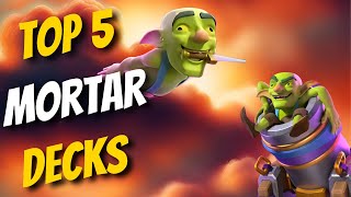 THE TOP 5 🏆 BEST MORTAR DECKS IN CLASH ROYALE [upl. by Amanda]