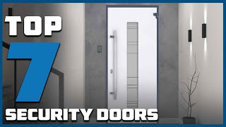 Top 7 Best Security Doors in 2024  Expert Reviews Our Top Choices [upl. by Anot666]