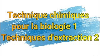 technique chimiques pour la biologie 1 technique dextraction 2 [upl. by Cherrita]