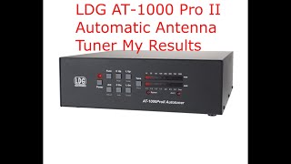 LDG AT 1000 Pro 2 Automatic Antenna Tuner My Results [upl. by Akerdna834]