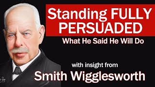 Smith Wigglesworth Insight into Fully Persuaded What He Promised He Will Do [upl. by Colville]