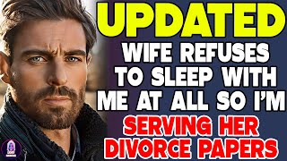 Wife Refuses To Sleep With Me At All So Im Serving Her Divorce Papers [upl. by Yevol]