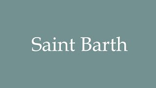 How to Pronounce Saint Barth Correctly in French [upl. by Melissa]