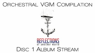 The Best of VGM For Orchestra  Reflections of Another World Disc 1 [upl. by Aiciles]