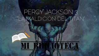 Reseña quotSaga de Percy Jackson 3  La maldición del Titanquot Rick Riordan [upl. by Llenrahc]