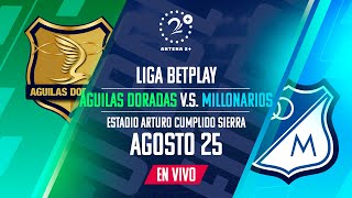 EN VIVO  ÁGUILAS DORADAS VS MILLONARIOS  LIGA BETPLAY [upl. by Adnoraj]